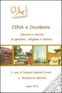 Cina e Occidente. Incontri e incroci di pensiero, religione e scienza libro di Doniselli Eramo I. (cur.); Sportelli M. (cur.)