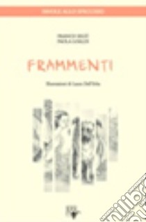 Frammenti. Favole allo specchio libro di Segù Franco; Loaldi Paola