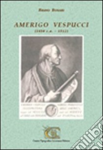 Amerigo Vespucci (1450 c.a.-1512) libro di Bonari Bruno