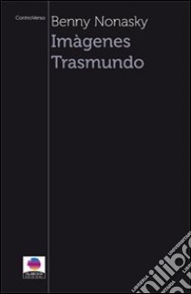 Imàgenes trasmundo. Ediz. italiana libro di Nonasky Benny R.