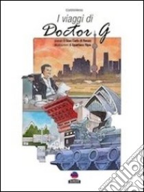 I viaggi di Doctor G libro di Di Renzo G. Carlo
