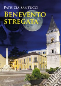 Benevento stregata libro di Santucci Patrizia