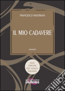 Il mio cadavere libro di Mastriani Francesco