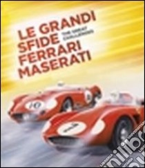 Le grandi sfide Ferrari Maserati. Ediz. italiana e inglese libro