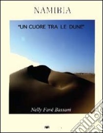 Namibia. Un cuore tra le dune libro di Favè Bassani Nelly