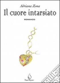 Il cuore intarsiato libro di Zona Adriana