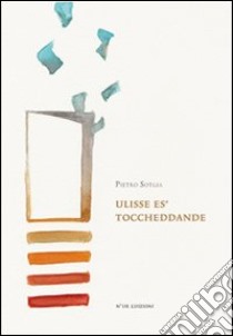 Ulisse es' toccheddande. Testo sardo e italiano libro di Sotgia Pietro; Fancello A. (cur.)