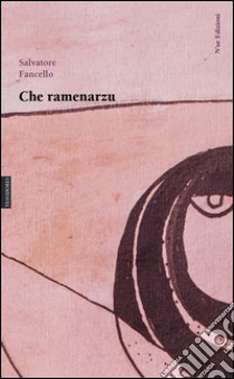 Che ramenarzu libro di Fancello Salvatore; Fancello T. (cur.)