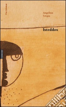 Isteddos. Testo sardo libro di Sotgia Angelina; Fancello T. (cur.)