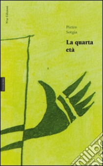 La quarta età. Ediz. multilingue libro di Sotgia Pietro; Fancello T. (cur.)