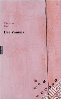 Dae s'anima. Pensamentos e poesias Dae Durgali a su mundu. Ediz. multilingue libro di Pira Vincenzo; Fancello T. (cur.)