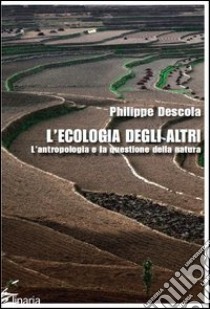 L'ecologia degli altri. L'antropologia e la questione della natura libro di Descola Philippe