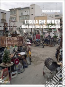 L'isola che non c'è. Bari, quartiere San Cataldo libro di Bellomo Fabrizio