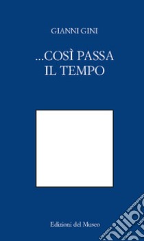 ... così passa il tempo... libro di Gini Gianni