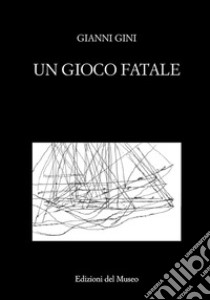 Un gioco fatale. Nuova ediz. libro di Gini Gianni