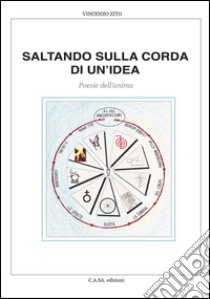 Saltando sulla corda di un'idea. Poesie dell'anima libro di Zito Vincenzo