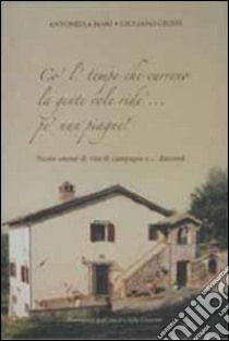 Co' l' tempe che curreno la gente vole ride' ...pe' nun piagne! Storie amene di vita di campagna e... dintorni libro di Giusti Giuliano; Mari Antonella