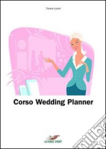 Corso wedding planner libro di Lucioli Tiziana