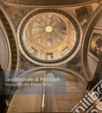 La cattedrale di Pozzuoli. Riscoperta del Rione Terra libro