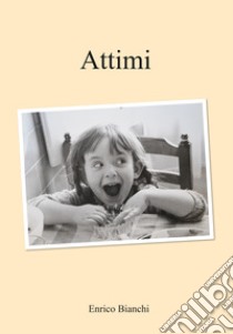 Attimi libro di Bianchi Enrico