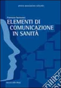 Elementi di comunicazione in sanità libro di Santocono Francesco
