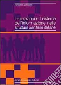 Le relazioni e il sistema dell'informazione nelle strutture sanitarie italiane libro di Santocono Francesco