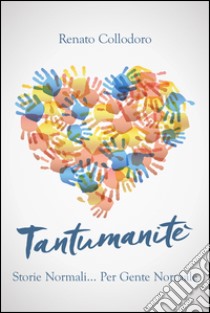 Tantumanitè. Storie normali per gente normale libro di Collodoro Renato