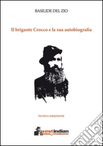 Il brigante Crocco e la sua autobiografia libro di Del Zio Basilide