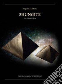 Shungite. Energia di vita libro di Martino Regina