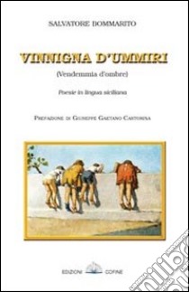 Vinnigna d'ummiri-Vendemmia d'ombre libro di Bommarito Salvatore