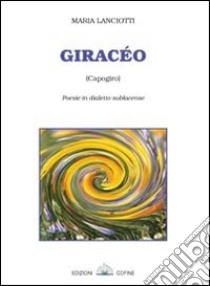 Giracéo. Capogiro, poesie in dialetto sublacense libro di Laciotti Maria