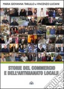 Storie del commercio e dell'artigianato locale. Alessandrino, Centocelle, Quarticciolo, Tor Sapeinza, Tor Tre Teste libro di Tarullo M. Giovanna; Luciani Vincenzo