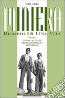 Miniera. Ricordi di una vita libro di Congia Mario