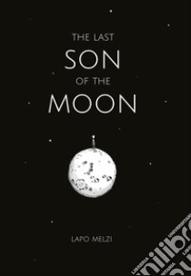 The last son of the moon libro di Melzi Lapo