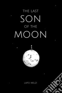 The last son of the moon libro di Melzi Lapo