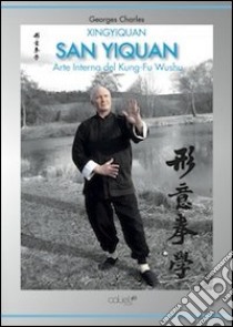 Xingyiquan San Yiquan. arte interna del Kung fu Wushu libro di Charles Georges; Simonin I. (cur.)