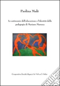 Le antinomie dell'educazione e l'identità della pedagogia di Mariano Maresca libro di Mulè Paolina