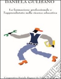 La formazione professionale e l'apprendistato nella ricerca educativa libro di Gulisano Daniela