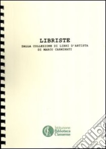 Libriste. Dalla collezione di libri d'artista di Marco Caminati. Ediz. illustrata libro