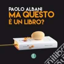 Paolo Albani. Ma questo è un libro? Catalogo della mostra libro di Sorrentino M. (cur.)