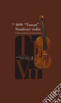 The 1690 «Tuscan» Stradivari Violin in the Accademia di Santa Cecilia. Ediz. illustrata. Con DVD video libro di Zanrè A. (cur.)