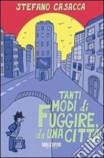 Tanti modi di fuggire da una città libro di Casacca Stefano