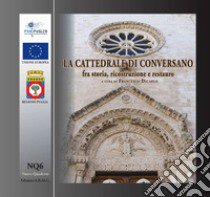 La cattedrale di Conversano fra storia, ricostruzione e restauro. Guida breve libro di Dicarlo F. (cur.)