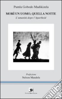 Morì un uomo, quella notte. L'umanità dopo l'apartheid libro di Gobodo Madikizela Pumla; Iapoce A. (cur.)