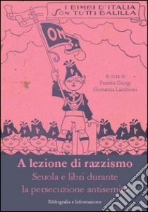 A lezione di razzismo. Scuola e libri durante la persecuzione antisemita. Ediz. illustrata libro di Giorgi P. (cur.); Lambroni G. (cur.)