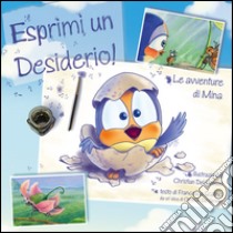 Esprimi un desiderio. Le avventure di Mina. Ediz. illustrata libro di Del Grosso Christian; Scalinci Francesca