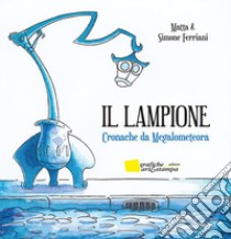 Il lampione. Cronache da Megalometeora. Ediz. illustrata libro di Matta; Ferriani Simone