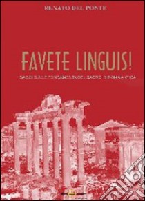 Favete linguis! Saggi sulle fondamenta del sacro in Roma antica libro di Del Ponte Renato