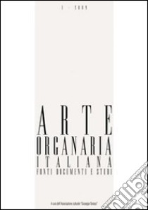 Arte organaria italiana. Fonti documenti e studi. Vol. 5 libro di Carmeli A. (cur.); Isabella M. (cur.); Lorenzani F. (cur.)