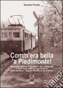 Comm'era bella 'a Piedimonte! libro di Fioretto Salvatore